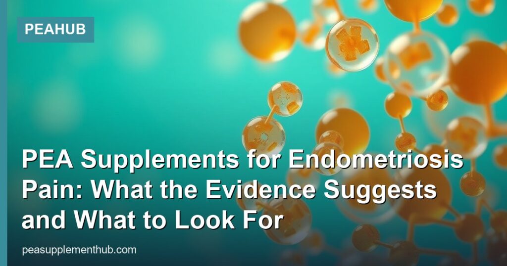 PEA Supplements for Endometriosis Pain: What the Evidence Suggests and What to Look For - PEAHub