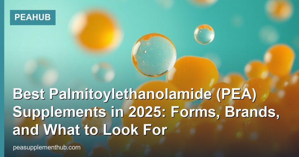 Best Palmitoylethanolamide (PEA) Supplements in 2025: Forms, Brands, and What to Look For - PEAHub
