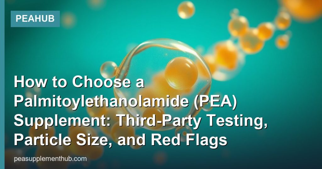 How to Choose a Palmitoylethanolamide (PEA) Supplement: Third-Party Testing, Particle Size, and Red Flags - PEAHub