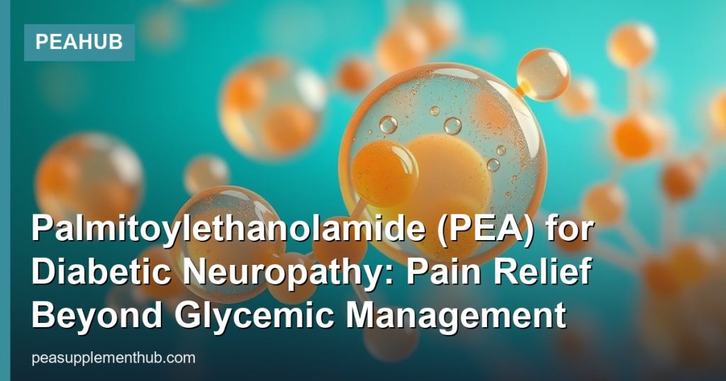 Palmitoylethanolamide (PEA) for Diabetic Neuropathy: Pain Relief Beyond Glycemic Management - PEAHub