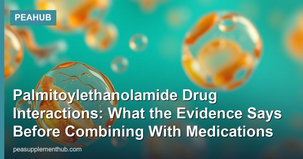 Palmitoylethanolamide Drug Interactions: What the Evidence Says Before Combining With Medications - PEAHub