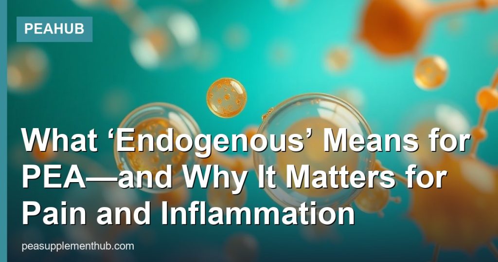 What ‘Endogenous’ Means for PEA—and Why It Matters for Pain and Inflammation - PEAHub