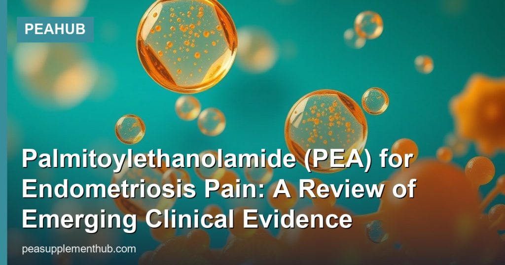 Palmitoylethanolamide (PEA) for Endometriosis Pain: A Review of Emerging Clinical Evidence - PEAHub
