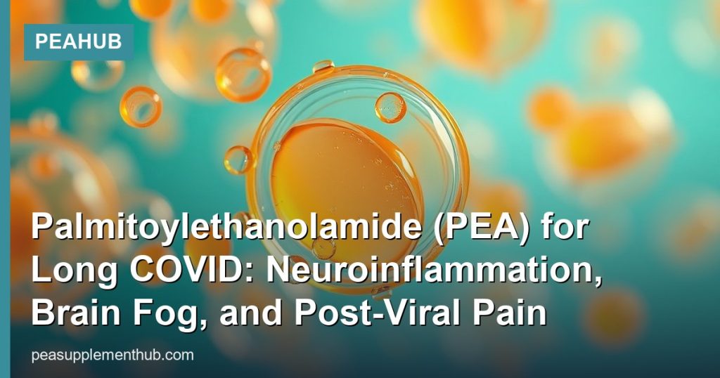Palmitoylethanolamide (PEA) for Long COVID: Neuroinflammation, Brain Fog, and Post-Viral Pain - PEAHub