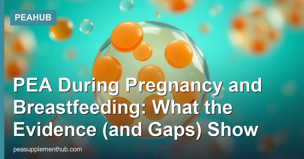 PEA During Pregnancy and Breastfeeding: What the Evidence (and Gaps) Show - PEAHub