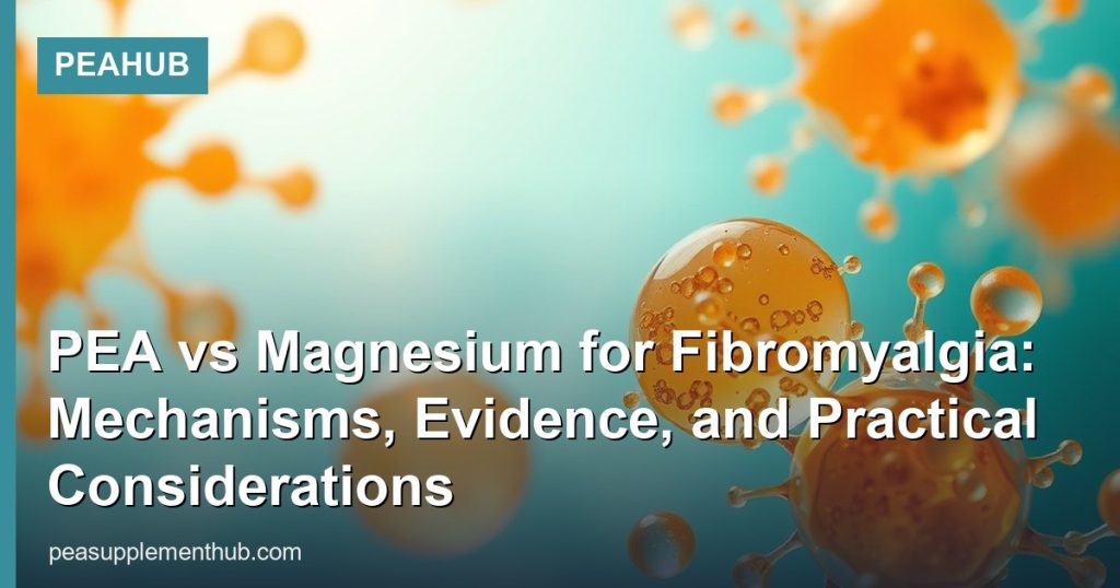 PEA vs Magnesium for Fibromyalgia: Mechanisms, Evidence, and Practical Considerations - PEAHub